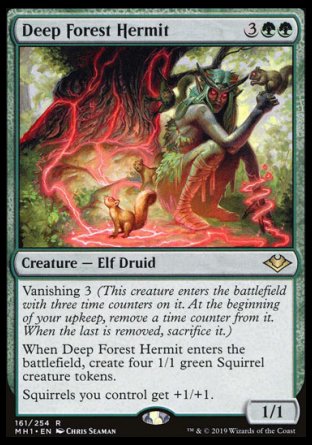 '-Deep Forest Hermit
Creature â€” Elf Druid
Vanishing 3
When this creature enters, create four 1/1 green Squirrel creature tokens.
Squirrels you control get +1/+1.
1/1