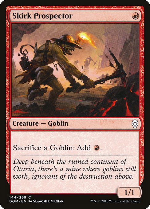 Skirk Prospector
Creature — Goblin
Sacrifice a Goblin: Add {R}.
1/1