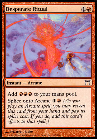 '-Desperate Ritual
Instant â€” Arcane
Add %R%R%R.
Splice onto Arcane %1%R