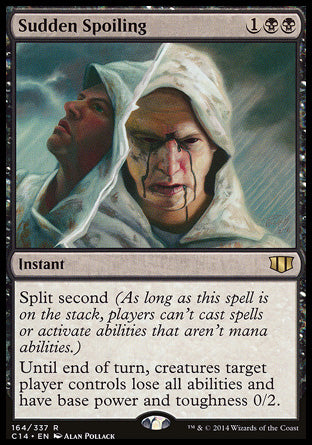 '-Sudden Spoiling
Instant
Split second
Until end of turn, creatures target player controls lose all abilities and have base power and toughness 0/2.