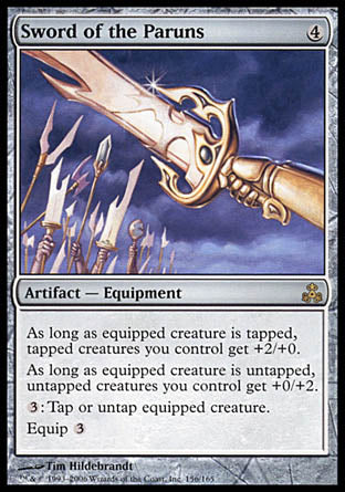 '-Sword of the Paruns
Artifact â€” Equipment
As long as equipped creature is tapped, tapped creatures you control get +2/+0.
As long as equipped creature is untapped, untapped creatures you control get +0/+2.
%3: You may tap or untap equipped creature.
Equip %3