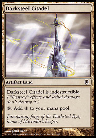 '-Darksteel Citadel
Artifact Land
Indestructible
%T: Add %C.