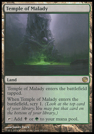
Temple of Malady
Land
This land enters tapped.
When this land enters, scry 1.
%T: Add %B or %G.