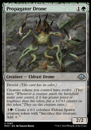 Propagator Drone
Creature — Eldrazi Drone
Devoid
Creature tokens you control have evolve.
%3%G: Create a 0/1 colorless Eldrazi Spawn creature token with "Sacrifice this token: Add %C."
2/2