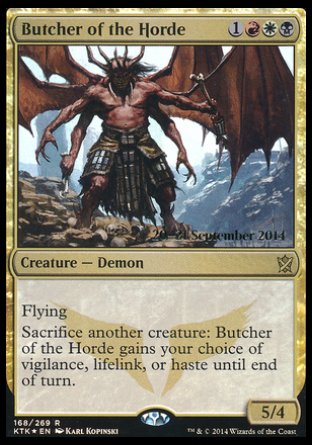 '-Butcher of the Horde
Creature â€” Demon
Flying
Sacrifice another creature: This creature gains your choice of vigilance, lifelink, or haste until end of turn.
5/4