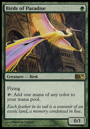 '-Birds of Paradise
Creature â€” Bird
Flying
%T: Add one mana of any color.
0/1