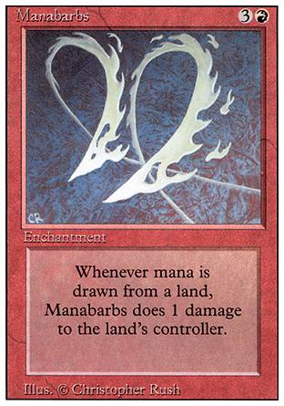 '-Manabarbs
Enchantment
Whenever a player taps a land for mana, this enchantment deals 1 damage to that player.