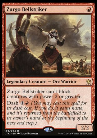 Zurgo Bellstriker
Legendary Creature — Orc Warrior
Zurgo can't block creatures with power 2 or greater.
Dash %1%R
2/2