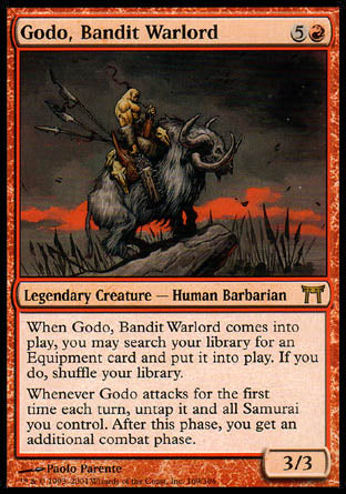 '-Godo, Bandit Warlord
Legendary Creature â€” Human Barbarian
When Godo enters, you may search your library for an Equipment card, put it onto the battlefield, then shuffle.
Whenever Godo attacks for the first time each turn, untap it and all Samurai you control. After this phase, there is an additional combat phase.
3/3