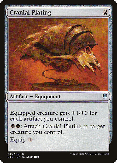 Cranial Plating
Artifact — Equipment
Equipped creature gets +1/+0 for each artifact you control.
{B}{B}: Attach this Equipment to target creature you control.
Equip {1}