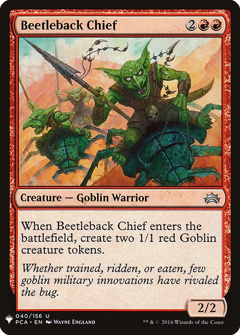 Beetleback Chief
Creature — Goblin Warrior
When this creature enters, create two 1/1 red Goblin creature tokens.
2/2