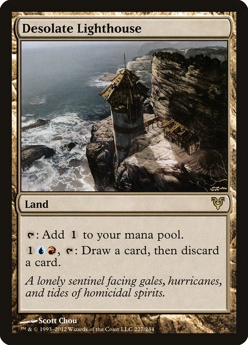 Desolate Lighthouse
Land
{T}: Add {C}.
{1}{U}{R}, {T}: Draw a card, then discard a card.