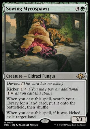 '-Sowing Mycospawn
Creature â€” Eldrazi Fungus
Devoid
Kicker %1%C
When you cast this spell, search your library for a land card, put it onto the battlefield, then shuffle.
When you cast this spell, if it was kicked, exile target land.
3/3