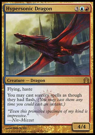 Hypersonic Dragon
Creature — Dragon
Flying, haste
You may cast sorcery spells as though they had flash.
4/4