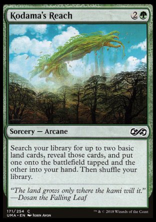 '-Kodama's Reach
Sorcery â€” Arcane
Search your library for up to two basic land cards, reveal those cards, put one onto the battlefield tapped and the other into your hand, then shuffle.
