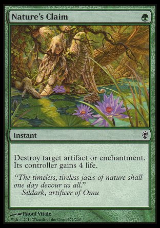 '-Nature's Claim
Instant
Destroy target artifact or enchantment. Its controller gains 4 life.
