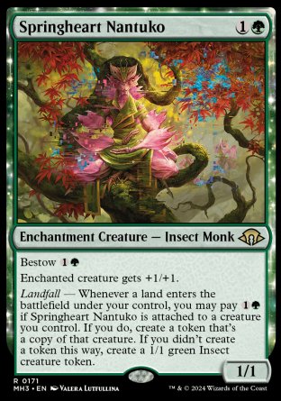 '-Springheart Nantuko
Enchantment Creature â€” Insect Monk
Bestow %1%G
Enchanted creature gets +1/+1.
Landfall â€” Whenever a land you control enters, you may pay %1%G if this permanent is attached to a creature you control. If you do, create a token that's a copy of that creature. If you didn't create a token this way, create a 1/1 green Insect creature token.
1/1