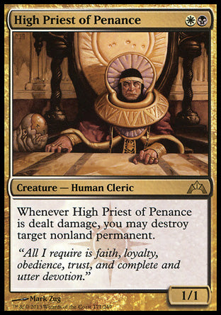 High Priest of Penance
Creature — Human Cleric
Whenever this creature is dealt damage, you may destroy target nonland permanent.
1/1