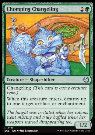 Chomping Changeling
Creature â€” Shapeshifter
Changeling
When this creature enters, destroy up to one target artifact or enchantment.
1/2