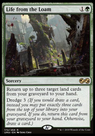 '-Life from the Loam
Sorcery
Return up to three target land cards from your graveyard to your hand.
Dredge 3