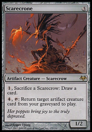 '-Scarecrone
Artifact Creature â€” Scarecrow
%1, Sacrifice a Scarecrow: Draw a card.
%4, %T: Return target artifact creature card from your graveyard to the battlefield.
1/2