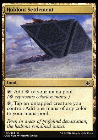 '-Holdout Settlement
Land
%T: Add %C.
%T, Tap an untapped creature you control: Add one mana of any color.