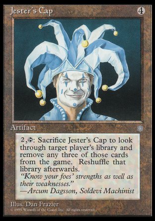 '-Jester's Cap
Artifact
%2, %T, Sacrifice this artifact: Search target player's library for three cards and exile them. Then that player shuffles.