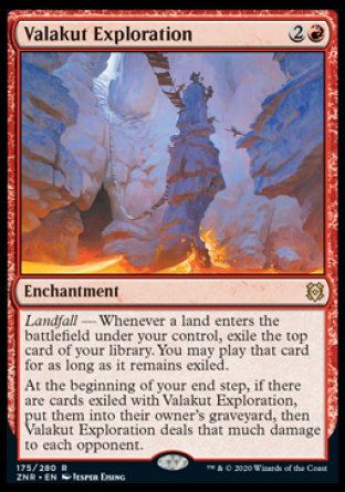 '-Valakut Exploration
Enchantment
Landfall â€” Whenever a land you control enters, exile the top card of your library. You may play that card for as long as it remains exiled.
At the beginning of your end step, if there are cards exiled with this enchantment, put them into their owner's graveyard, then this enchantment deals that much damage to each opponent.