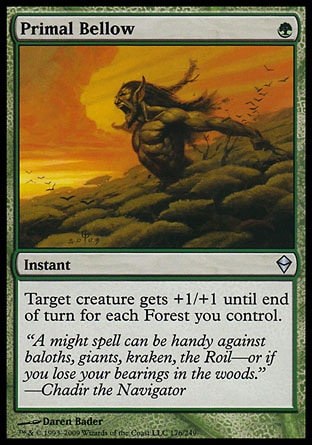 '-Primal Bellow
Instant
Target creature gets +1/+1 until end of turn for each Forest you control.