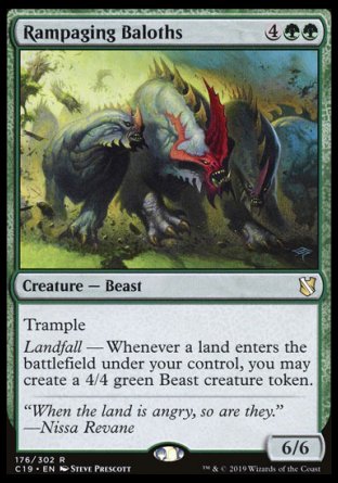 Rampaging Baloths
Creature — Beast
Trample
Landfall — Whenever a land you control enters, create a 4/4 green Beast creature token.
6/6