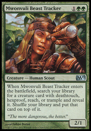 '-Mwonvuli Beast Tracker
Creature â€” Human Scout
When this creature enters, search your library for a creature card with deathtouch, hexproof, reach, or trample and reveal it. Shuffle and put that card on top.
2/1