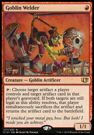 '-Goblin Welder
Creature â€” Goblin Artificer
%T: Choose target artifact a player controls and target artifact card in that player's graveyard. If both targets are still legal as this ability resolves, that player simultaneously sacrifices the artifact and returns the artifact card to the battlefield.
1/1