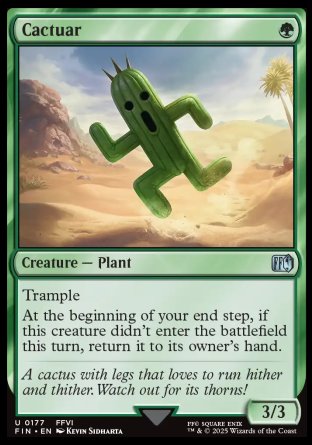 Cactuar
Creature — Plant
Trample
At the beginning of your end step, if this creature didn't enter the battlefield this turn, return it to its owner's hand.
3/3