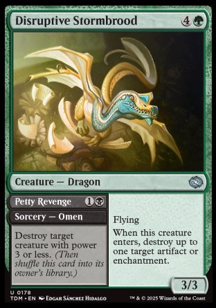 Disruptive Stormbrood
Creature — Dragon
Flying
When this creature enters, destroy up to one target artifact or enchantment.
3/3

Petty Revenge
Sorcery — Omen
Destroy target creature with power 3 or less. (Then shuffle this card into its owner's library.)