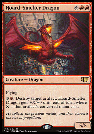 Hoard-Smelter Dragon
Creature — Dragon
Flying
%3%R: Destroy target artifact. This creature gets +X/+0 until end of turn, where X is that artifact's mana value.
5/5
