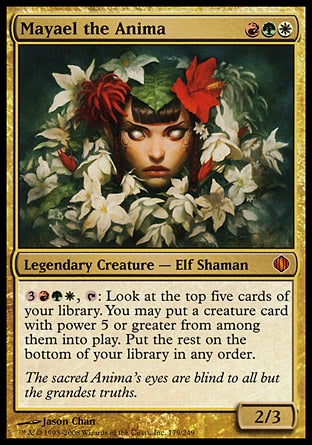'-Mayael the Anima
Legendary Creature â€” Elf Shaman
%3%R%G%W, %T: Look at the top five cards of your library. You may put a creature card with power 5 or greater from among them onto the battlefield. Put the rest on the bottom of your library in any order.
2/3