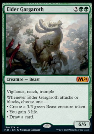 '-Elder Gargaroth
Creature â€” Beast
Vigilance, reach, trample
Whenever this creature attacks or blocks, choose one â€”
â€¢ Create a 3/3 green Beast creature token.
â€¢ You gain 3 life.
â€¢ Draw a card.
6/6