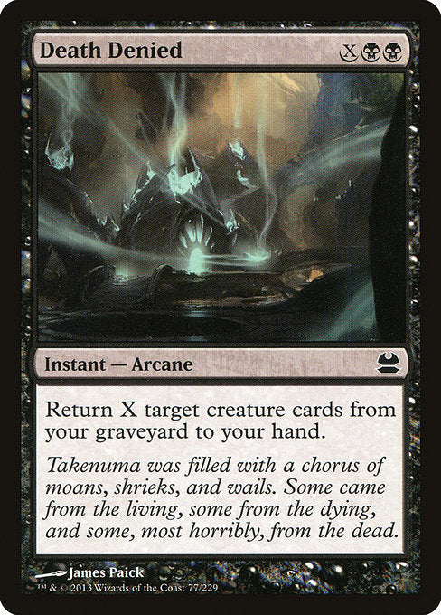 Death Denied
Instant — Arcane
Return X target creature cards from your graveyard to your hand.