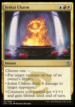 Jeskai Charm
Instant
Choose one —
• Put target creature on top of its owner's library.
• Jeskai Charm deals 4 damage to target opponent or planeswalker.
• Creatures you control get +1/+1 and gain lifelink until end of turn.