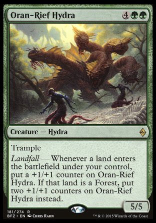 Oran-Rief Hydra
Creature — Hydra
Trample
Landfall — Whenever a land you control enters, put a +1/+1 counter on this creature. If that land is a Forest, put two +1/+1 counters on this creature instead.
5/5