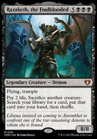 '-Razaketh, the Foulblooded
Legendary Creature â€” Demon
Flying, trample
Pay 2 life, Sacrifice another creature: Search your library for a card, put that card into your hand, then shuffle.
8/8