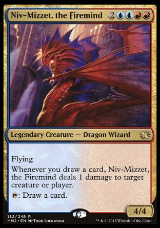 '-Niv-Mizzet, the Firemind
Legendary Creature â€” Dragon Wizard
Flying
Whenever you draw a card, Niv-Mizzet deals 1 damage to any target.
%T: Draw a card.
4/4