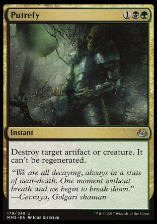 '-Putrefy
Instant
Destroy target artifact or creature. It can't be regenerated.