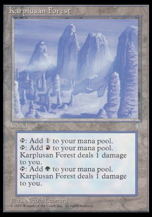 '-Karplusan Forest
Land
%T: Add %C.
%T: Add %R or %G. This land deals 1 damage to you.