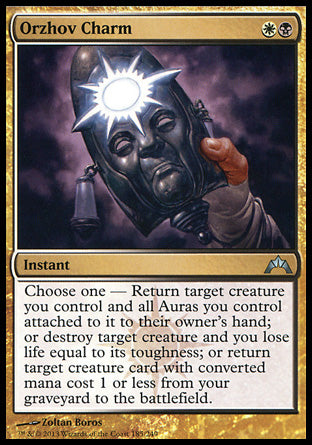 Orzhov Charm
Instant
Choose one —
• Return target creature you control and all Auras you control attached to it to their owner's hand.
• Destroy target creature and you lose life equal to its toughness.
• Return target creature card with mana value 1 or less from your graveyard to the battlefield.