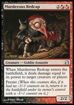 '-Murderous Redcap
Creature â€” Goblin Assassin
When this creature enters, it deals damage equal to its power to any target.
Persist
2/2