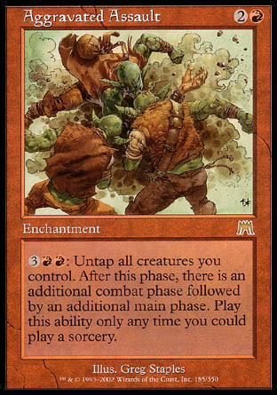 -Aggravated Assault
Enchantment
%3%R%R: Untap all creatures you control. After this main phase, there is an additional combat phase followed by an additional main phase. Activate only as a sorcery.