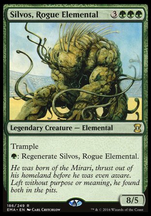 Silvos, Rogue Elemental
Legendary Creature — Elemental
Trample
%G: Regenerate Silvos.
8/5