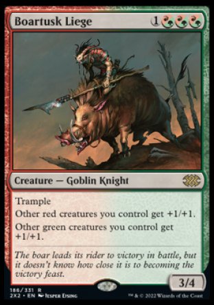 Boartusk Liege
Creature — Goblin Knight
Trample
Other red creatures you control get +1/+1.
Other green creatures you control get +1/+1.
3/4