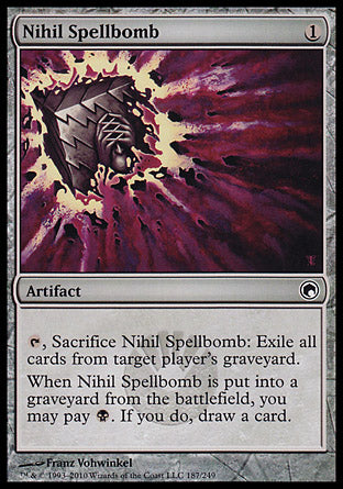'-Nihil Spellbomb
Artifact
%T, Sacrifice this artifact: Exile target player's graveyard.
When this artifact is put into a graveyard from the battlefield, you may pay %B. If you do, draw a card.